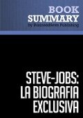 Resumen: Steve Jobs: La Biografía exclusiva - Walter Isaacson - BusinessNews Publishing