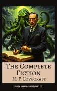 The Complete Fiction of H. P. Lovecraft - H. P. Lovecraft, Zenith Evergreen Literary Co.