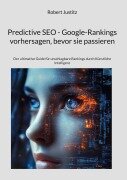 Cover-Bild zum Titel 'Predictive SEO - Google-Rankings vorhersagen, bevor sie passieren' von 'Robert Justitz'