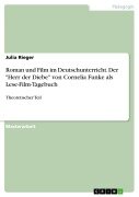 Roman und Film im Deutschunterricht. Der "Herr der Diebe" von Cornelia Funke als Lese-Film-Tagebuch - Julia Rieger
