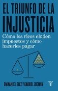 El triunfo de la injusticia : cómo los ricos evaden impuestos y cómo hacer que paguen - Emmanuel Saez, Gabriel Zucman