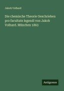 Die chemische Theorie Geschrieben pro facultate legendi von Jakob Volhard. München 1863 - Jakob Volhard