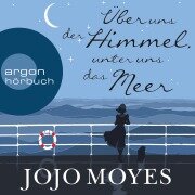 Über uns der Himmel, unter uns das Meer - Jojo Moyes