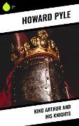 King Arthur and His Knights - Howard Pyle