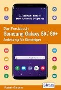 Das Praxisbuch Samsung Galaxy S9 / S9+ - Anleitung für Einsteiger - Rainer Gievers