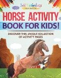 Horse Activity Book For Kids! Discover This Unique Collection Of Activity - Bold Illustrations