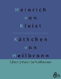 Das Käthchen von Heilbronn - Heinrich Von Kleist