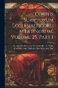 Corpus Scriptorum Ecclesiasticorum Latinorum, Volume 25, part 1 - 