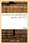 Cover-Bild zum Titel 'Aventures d'Un Gentilhomme Parisien. Tome 2' von 'George James Welbore Agar Ellis'