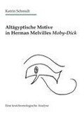 Altägyptische Motive in Herman Melvilles Moby-Dick - Katrin Schmidt