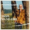 Unser wildes Erbe - Peter Wohlleben