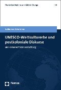 UNESCO-Weltkulturerbe und postkoloniale Diskurse - Sabine Von Schorlemer