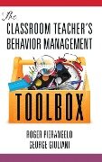 The Classroom Teacher's Behavior Management Toolbox(HC) - Roger Pierangelo, George Giuliani