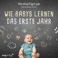 Wie Babys lernen - das erste Jahr - Norbert Herschkowitz, Manfred Spitzer