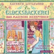 Die Glücksbäckerei 01 - Das magische Rezeptbuch - Kathryn Littlewood