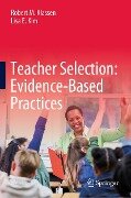 Teacher Selection: Evidence-Based Practices - Robert M. Klassen, Lisa E. Kim