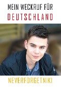Mein Weckruf für Deutschland - Neverforgetniki - Niklas Lotz
