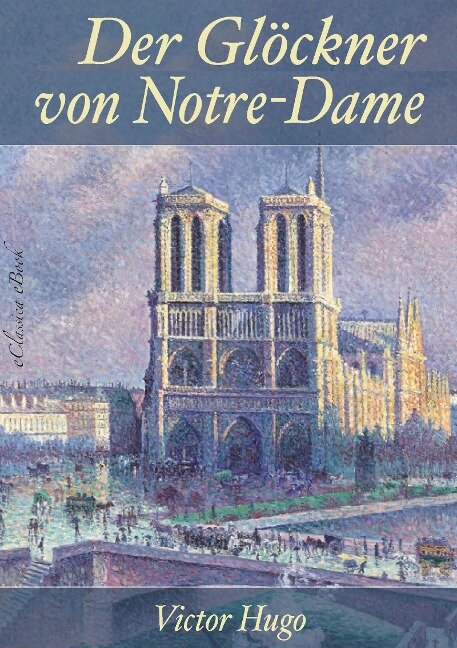 Victor Hugo: Der Glöckner von Notre-Dame - Überarbeitete Neuerscheinung 2019 - eClassica (Hrsg., Victor Hugo
