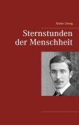 Cover-Bild zum Titel 'Sternstunden der Menschheit' von 'Stefan Zweig'