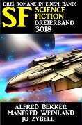 Science Fiction Dreierband 3018 - 3 Romane in einem Band - Alfred Bekker, Manfred Weinland, Jo Zybell