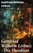 Cover-Bild zum Titel 'Gottfried Wilhelm Leibniz - Die Theodicee' von 'Gottfried Wilhelm Leibniz'