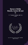 Byron's Childe Harold, Cantos III and Iv: The Prisoner of Chilton, and Other Poems - Hardin Craig, Baron George Gordon Byron Byron