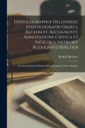 Cover-Bild zum Titel 'Epistolographoi hellenikoi. Epistolographi graeci, recensuit, recognovit, adnotatione critica et indicibus instruxit Rudolphus Hercher; accedunt Francisci Boissonadii ad Synesium notae ineditae' von 'Rudolf Hercher'