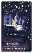 Lacroix und die stille Nacht von Montmartre - Alex Lépic
