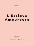 L'Esclave Amoureuse - Gustave Le Rouge