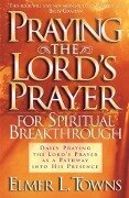 Cover-Bild zum Titel 'Praying the Lord's Prayer for Spiritual Breakthrough' von 'Elmer L. Towns'