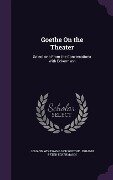 Goethe On the Theater: Selections From the Conversations With Eckermann - Johann Wolfgang von Goethe, Johann Peter Eckermann