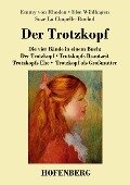 Der Trotzkopf / Trotzkopfs Brautzeit / Trotzkopfs Ehe / Trotzkopf als Großmutter - Emmy Von Rhoden, Else Wildhagen, Suze La Chapelle-Roobol