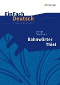 Bahnwärter Thiel. EinFach Deutsch Unterrichtsmodelle - Gerhart Hauptmann, Katharine Pappas, Norbert Schläbitz