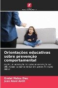 Orientações educativas sobre prevenção comportamental - Gretel Matos Díaz, Juan Abad Ardit