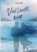 Cover-Bild zum Titel 'Vielleicht wir' von 'Antonia Holly'