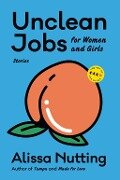 Unclean Jobs for Women and Girls - Alissa Nutting