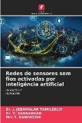 Redes de sensores sem fios activadas por inteligência artificial - J. Jebamalar Tamilselvi, V. Saravanan, T. Kanimozhi