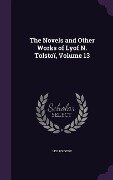 The Novels and Other Works of Lyof N. Tolstoï, Volume 13 - Leo Tolstoy