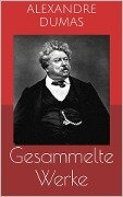 Cover-Bild zum Titel 'Gesammelte Werke (Vollständige und illustrierte Ausgaben: Der Graf von Monte Christo, Die drei Musketiere, Zwanzig Jahre danach u.v.m.)' von 'Alexandre Dumas'