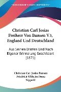 Christian Carl Josias Freiherr Von Bunsen V3, England Und Deutschland - Christian Carl Josias Bunsen
