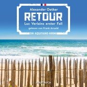 Retour - Luc Verlains erster Fall (Luc Verlain 1) - Alexander Oetker