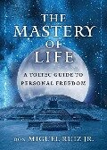 The Mastery of Life - Don Miguel Ruiz Jr
