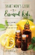 Smart Mom's Guide to Essential Oils - Mariza Syder