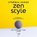Zen Style - Bewusst, minimalistisch und selbstbestimmt leben - Stephan Kunze