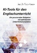 KI-Tools für den Englischunterricht: Ein praxisnaher Ratgeber mit zahlreichen Unterrichtsbeispielen - Inez De Florio-Hansen