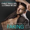 Faking It - Carly Phillips, Erika Wilde