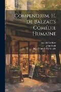 Compendium. H. de Balzac's Comédie Humaine - Paul Bourget, Anatole Cerfberr, Jules François Christophe
