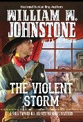 The Violent Storm - William W. Johnstone, J. A. Johnstone
