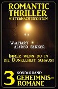 Immer wenn du in die Dunkelheit schaust: Romantic Thriller Mitternachtsedition Sonderband 3 Geheimnisromane - Alfred Bekker, W. A. Hary