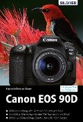Canon EOS 90D: Das umfangreiche Praxisbuch - Kyra Sänger, Christian Sänger